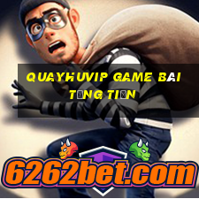 Quayhuvip Game Bài Tặng Tiền