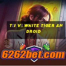 Tải về White Tiger Android