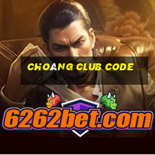 choáng club code