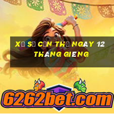 xổ số cần thơ ngày 12 tháng giêng