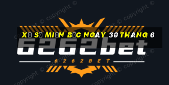 xổ số miền bắc ngày 30 tháng 6