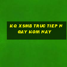 kq xsmb truc tiep ngay hom nay