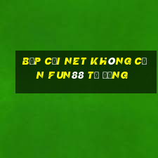 Bắp cải Net không cần Fun88 tự động