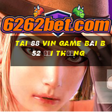 Tai 88 Vin Game Bài B52 Đổi Thưởng