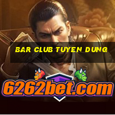 bar club tuyen dung