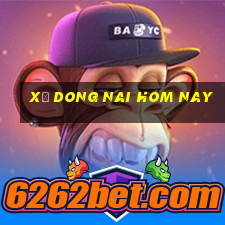 xố dong nai hom nay