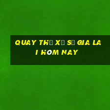 quay thử xổ số gia lai hôm nay