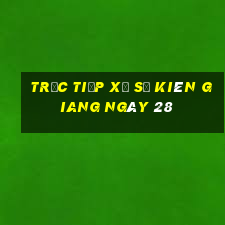 Trực tiếp Xổ Số kiên giang ngày 28