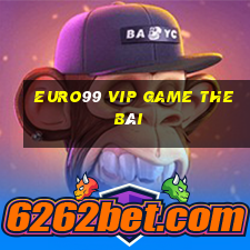 Euro99 Vip Game The Bài