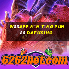 W88app Nền tảng Fun88 Dafuxing