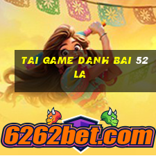 tai game danh bai 52 la