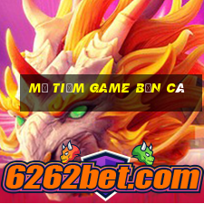 mở tiệm game bắn cá