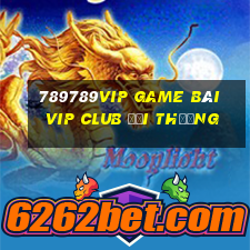 789789Vip Game Bài Vip Club Đổi Thưởng