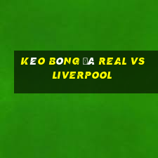 kèo bóng đá real vs liverpool