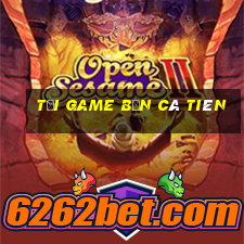 tải game bắn cá tiên