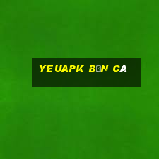 yeuapk bắn cá