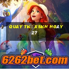 Quay thử XSHN ngày 27