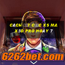 Cách đặt cược xs Max3D Pro ngày 7