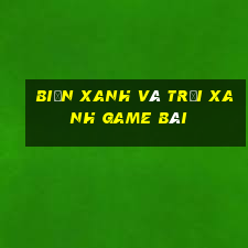 Biển xanh và trời xanh game bài