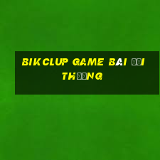 Bikclup Game Bài Đổi Thưởng