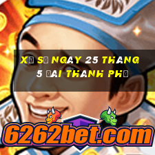 xổ số ngày 25 tháng 5 đài thành phố