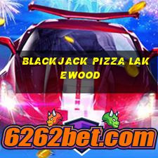 blackjack pizza lakewood