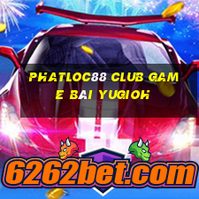 Phatloc88 Club Game Bài Yugioh