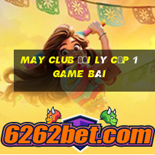 May Club Đại Lý Cấp 1 Game Bài