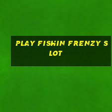 play fishin frenzy slot