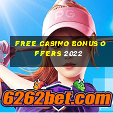 free casino bonus offers 2022