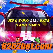 uefa euro 2024 dates and times