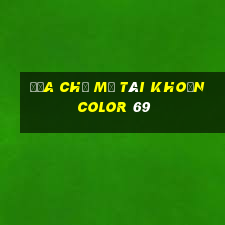 Địa chỉ mở tài khoản Color 69