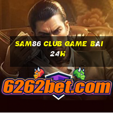 Sam86 Club Game Bài 24H