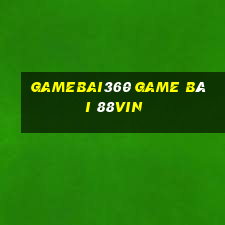 Gamebai360 Game Bài 88Vin