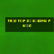 trực tiếp xổ số bình phước