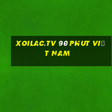 xoilac.tv 90 phut việt nam