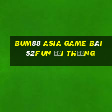 Bum88 Asia Game Bài 52Fun Đổi Thưởng