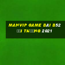 Manvip Game Bài B52 Đổi Thưởng 2021