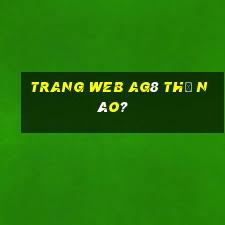 Trang web ag8 thế nào?