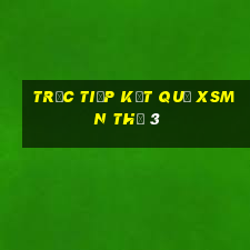 Trực tiếp kết quả XSMN Thứ 3