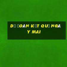 dự đoán kết quả ngày mai