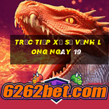 Trực tiếp Xổ Số Vĩnh Long ngày 19