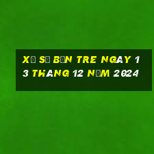 xổ số bến tre ngày 13 tháng 12 năm 2024