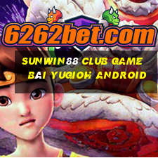 Sunwin88 Club Game Bài Yugioh Android