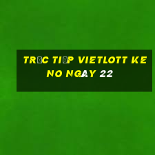 Trực tiếp vietlott KENO ngày 22