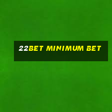 22bet minimum bet