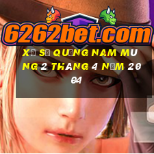 xổ số quảng nam mùng 2 tháng 4 năm 2004