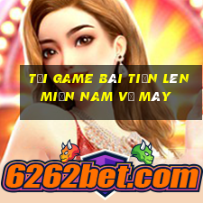 tải game bài tiến lên miền nam về máy