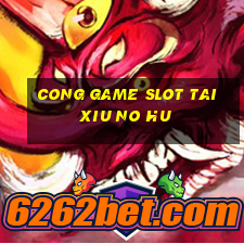 cong game slot tai xiu no hu