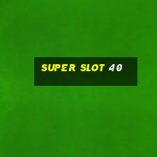 super slot 40